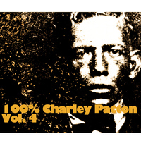 Charley Patton - 100% Charley Patton, Vol. 4