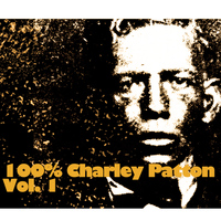 Charley Patton - 100% Charley Patton, Vol. 1