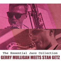 Gerry Mulligan & Stan Getz - The Essential Jazz Collection: Gerry Mulligan Meets Stan Getz
