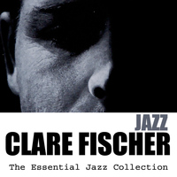 Clare Fischer - The Essential Jazz Collection: Jazz
