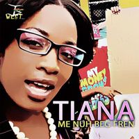 Tiana - Me Nuh Beg Fren