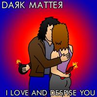 Dark Matter - I Love and Despise You