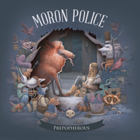 Moron Police - Prepopherous (This Prepophery, I Will Not Have It)
