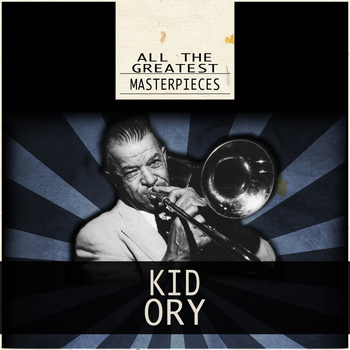 Kid Ory - All the Greatest Masterpieces