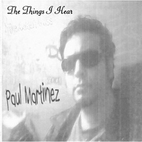 Paul Martinez - The Things I Hear