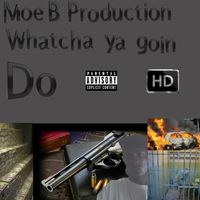Hd - Whatcha Ya Goin Do (Explicit)