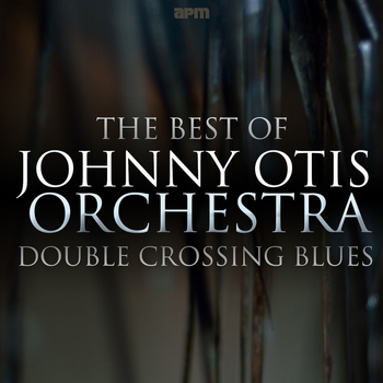 Johnny Otis - Double Crossing Blues - The Best of Johnny Otis