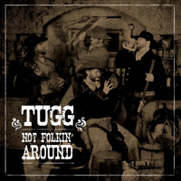 Tugg - Not Folkin' Around