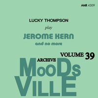 Lucky Thompson - Moodsville Volume 39: Plays Jerome Kern and No More