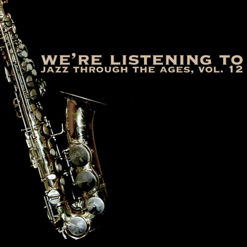 Various Artists - We're Listening to Jazz Through the Ages, Vol. 12