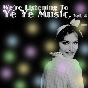 Various Artists - We're Listening To Yé Yé Music! Vol. 4