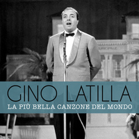 Gino Latilla - La più bella canzone del mondo