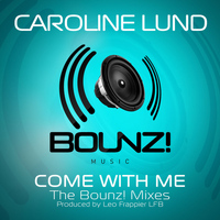 Caroline Lund - Come with Me (Bounz! Mixes)