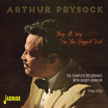 Arthur Prysock - They All Say I'm the Biggest Fool - The Complete Recordings with Buddy Johnson, 1946 - 1952
