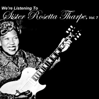 Sister Rosetta Tharpe - We're Listening to Sister Rosetta Tharpe, Vol. 7