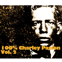 Charley Patton - 100% Charley Patton, Vol. 2
