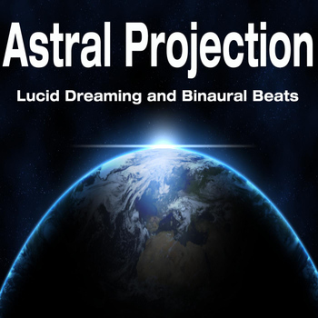 Astral Projection - Astral Projection: Lucid Dreaming and Binaural Beats