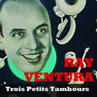 Ray Ventura - Trois Petits Tambours