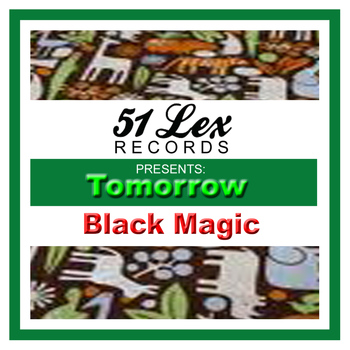 Black Magic - 51 Lex Presents Tomorrow