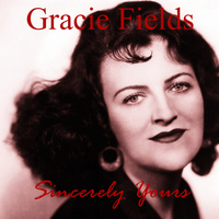 Gracie Fields - Sincerely Yours