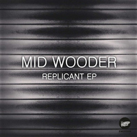 Mid Wooder - Replicant EP