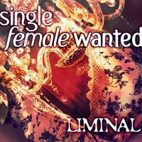 Liminal - Single Female Wanted