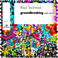 Raul Techmal - Groundbreaking Stuff, Vol. 1