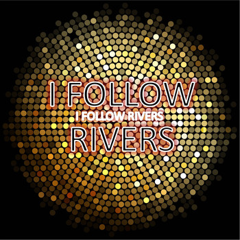 I Follow Rivers - I Follow Rivers