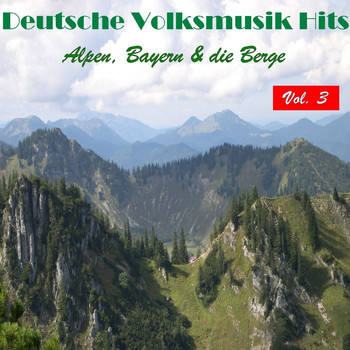 Various Artists - Deutsche Volksmusik Hits - Alpen, Bayern & die Berge, Vol. 3