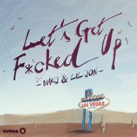 MAKJ & Lil Jon - Let's Get F*cked Up (Explicit)