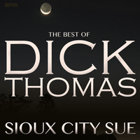 Dick Thomas - Sioux City Sue - The Best of Dick Thomas