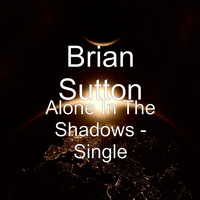 Brian Sutton - Alone in the Shadows
