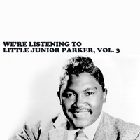 Little Junior Parker - We're Listening to Little Junior Parker, Vol. 3