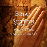 Brian Sutton - Yesterday When I Was Young