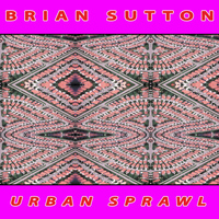 Brian Sutton - Urban Sprawl