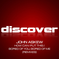 John Askew - How Can I Put This / Bored of You, Bored of Me (Remixes)