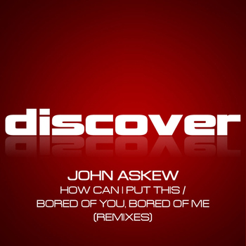 John Askew - How Can I Put This / Bored of You, Bored of Me (Remixes)