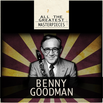 Benny Goodman - All the Greatest Masterpieces