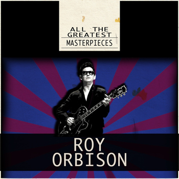 Roy Orbison - All the Greatest Masterpieces