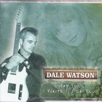 Dale Watson - Every Song I Write Is for You