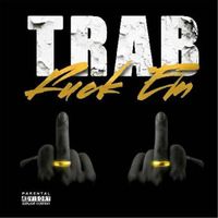Trab - Fuck Em (Explicit)