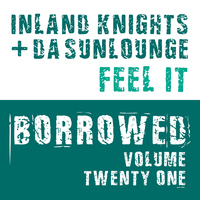 DA SUNLOUNGE & INLAND KNIGHTS - Borrowed, Vol. 21: Feel It