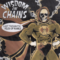 Wisdom In Chains - Last Thoughts / Pile of Rubble