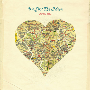 We Shot the Moon - Love On