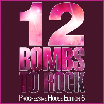 Various Artists - 12 Bombs to Rock - Progressive House Edition 6