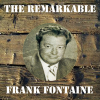 Frank Fontaine - The Remarkable Frank Fontaine