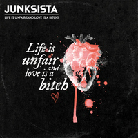 Junksista - Life Is Unfair (And Love Is a Bitch)