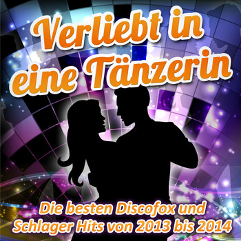Various Artists - Verliebt in eine Tänzerin - Die besten Discofox und Schlager Hits von 2013 bis 2014