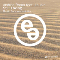 Andrea Roma feat. Leusin - Still Loving (Martin Roth Interpretation)