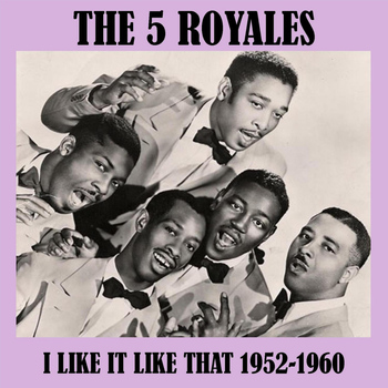 The 5 Royales - I Like It Like That 1952-1960